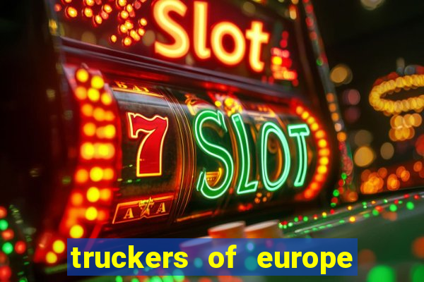 truckers of europe 3 dinheiro infinito